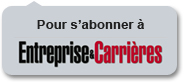 Pour s'abonner  Entreprise & Carrires, cliquez ici