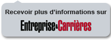 Recevoir plus d'informations sur Entreprise & Carrires, cliquez ici